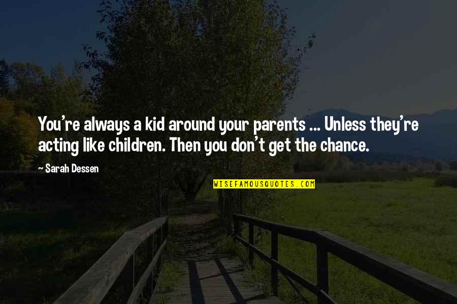 Atomic Radiation Quotes By Sarah Dessen: You're always a kid around your parents ...