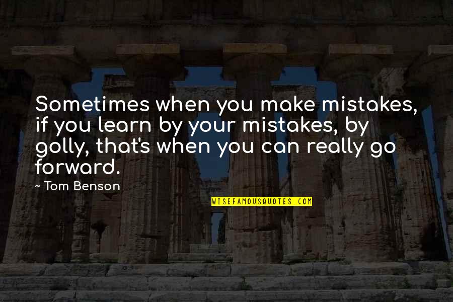 Atomic Radiation Quotes By Tom Benson: Sometimes when you make mistakes, if you learn