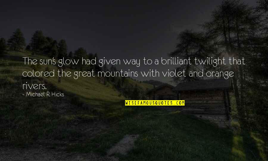 Atomica Quotes By Michael R. Hicks: The sun's glow had given way to a Atomica Quotes By Michael R. Hicks: The sun's glow had given way to a
