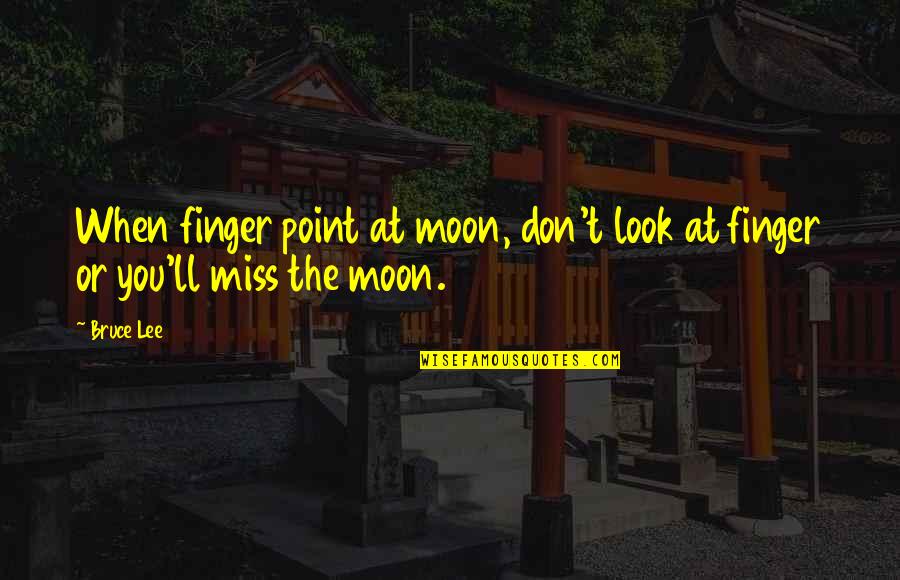 Atomico Quotes By Bruce Lee: When finger point at moon, don't look at