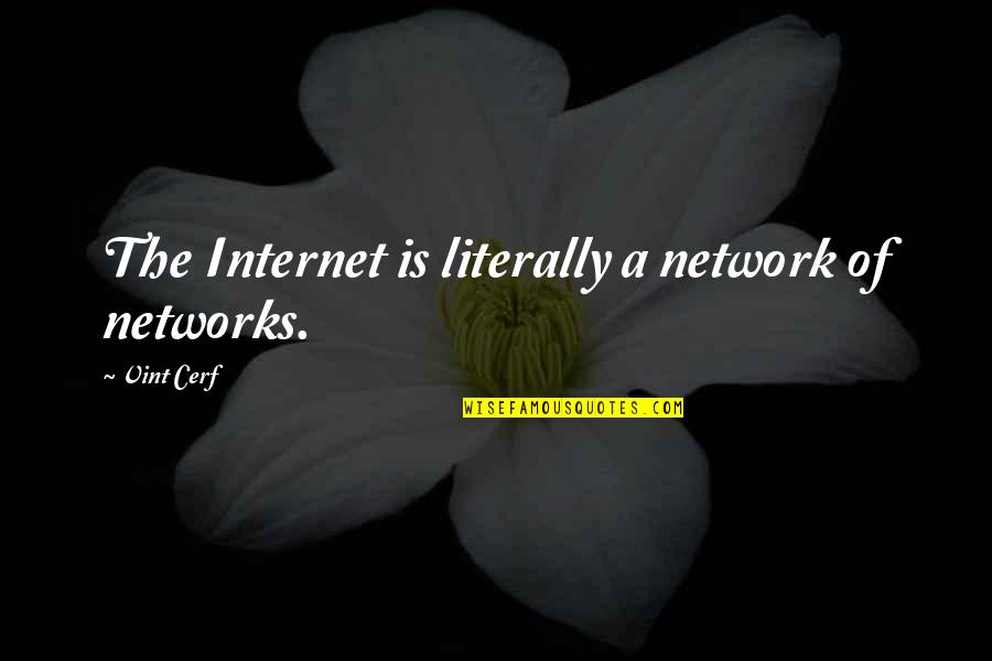 Atomicstrykers Battle Quotes By Vint Cerf: The Internet is literally a network of networks.