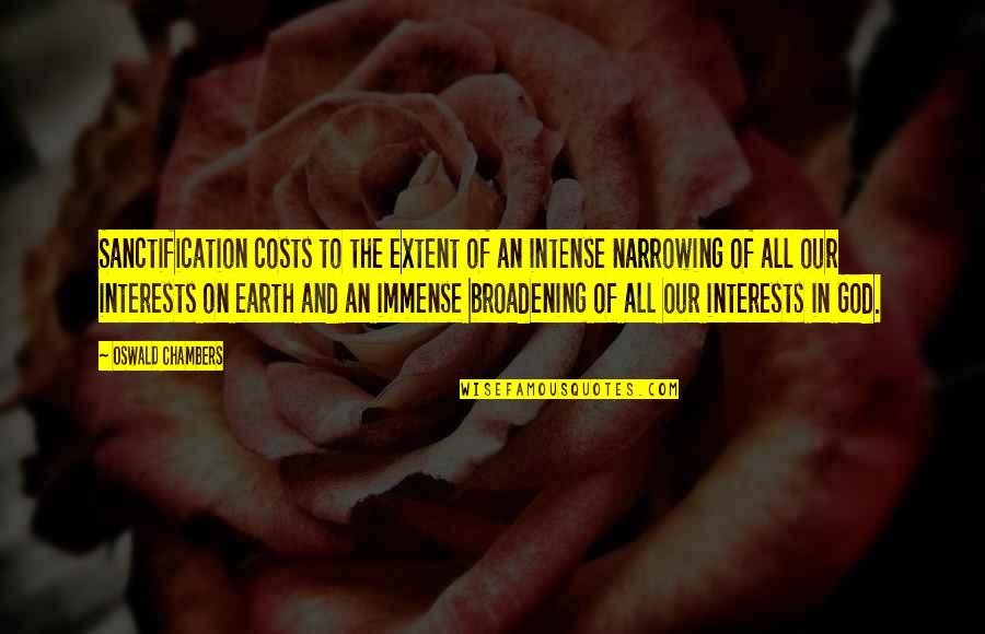 Atominist Quotes By Oswald Chambers: Sanctification costs to the extent of an intense Atominist Quotes By Oswald Chambers: Sanctification costs to the extent of an intense