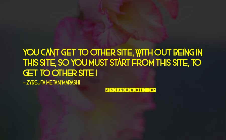 Atomistic Quotes By Zybejta Metani'Marashi: You cant get to other site, with out