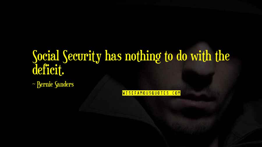 Atomistics Quotes By Bernie Sanders: Social Security has nothing to do with the