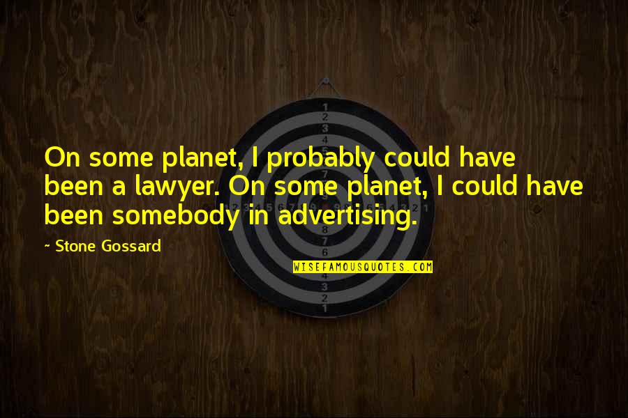 Atomists World Quotes By Stone Gossard: On some planet, I probably could have been