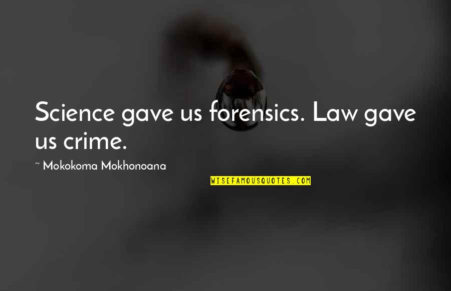 Atomization Process Quotes By Mokokoma Mokhonoana: Science gave us forensics. Law gave us crime.