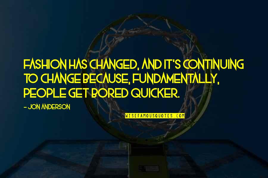 Atomization Table Quotes By Jon Anderson: Fashion has changed, and it's continuing to change Atomization Table Quotes By Jon Anderson: Fashion has changed, and it's continuing to change