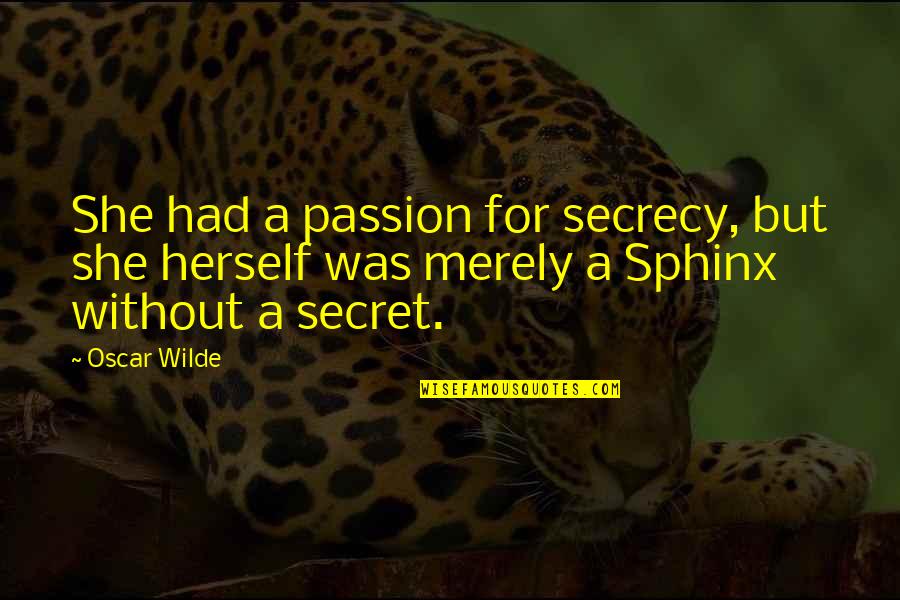 Atomizes Quotes By Oscar Wilde: She had a passion for secrecy, but she