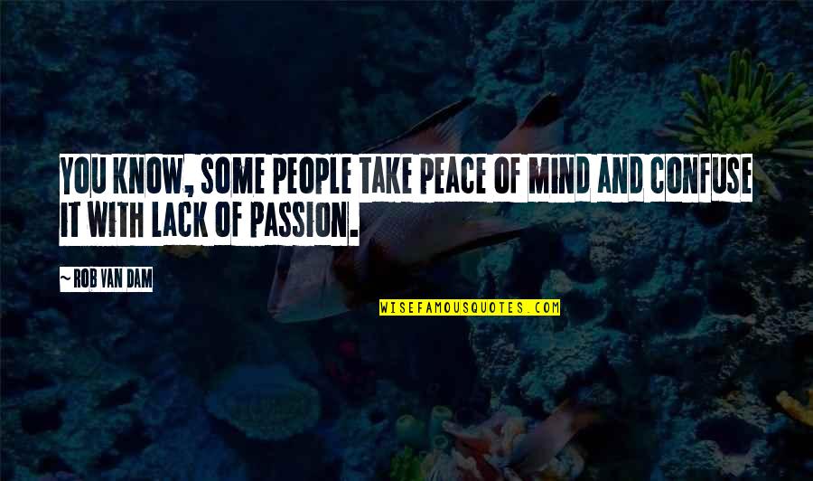Atomkraftverk Quotes By Rob Van Dam: You know, some people take peace of mind