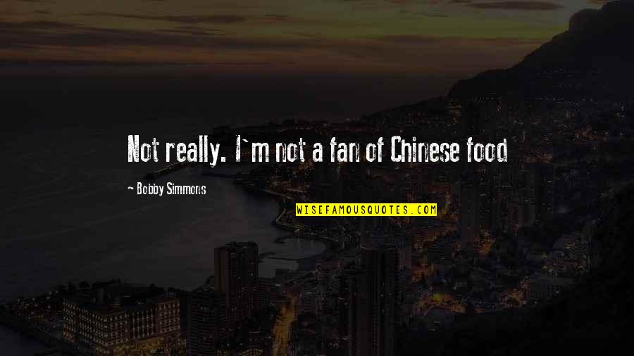 Atomkraftwerk Quotes By Bobby Simmons: Not really. I'm not a fan of Chinese Atomkraftwerk Quotes By Bobby Simmons: Not really. I'm not a fan of Chinese