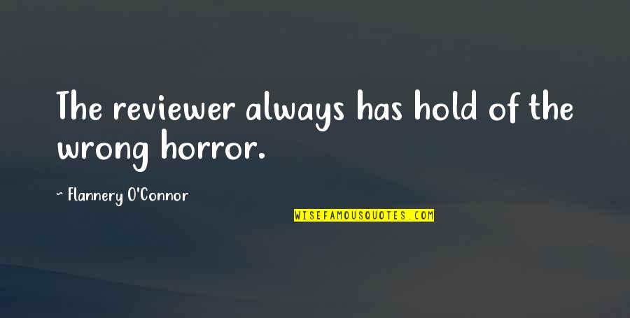 Atomov Quotes By Flannery O'Connor: The reviewer always has hold of the wrong Atomov Quotes By Flannery O'Connor: The reviewer always has hold of the wrong