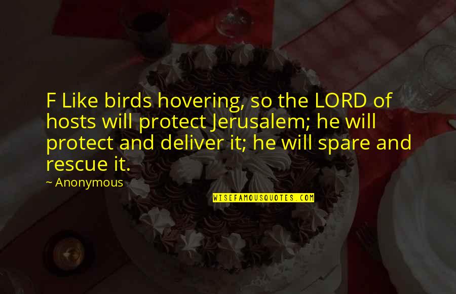 Atoms And Love Quotes By Anonymous: F Like birds hovering, so the LORD of