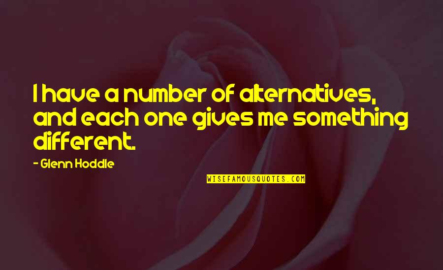 Atoms And Love Quotes By Glenn Hoddle: I have a number of alternatives, and each
