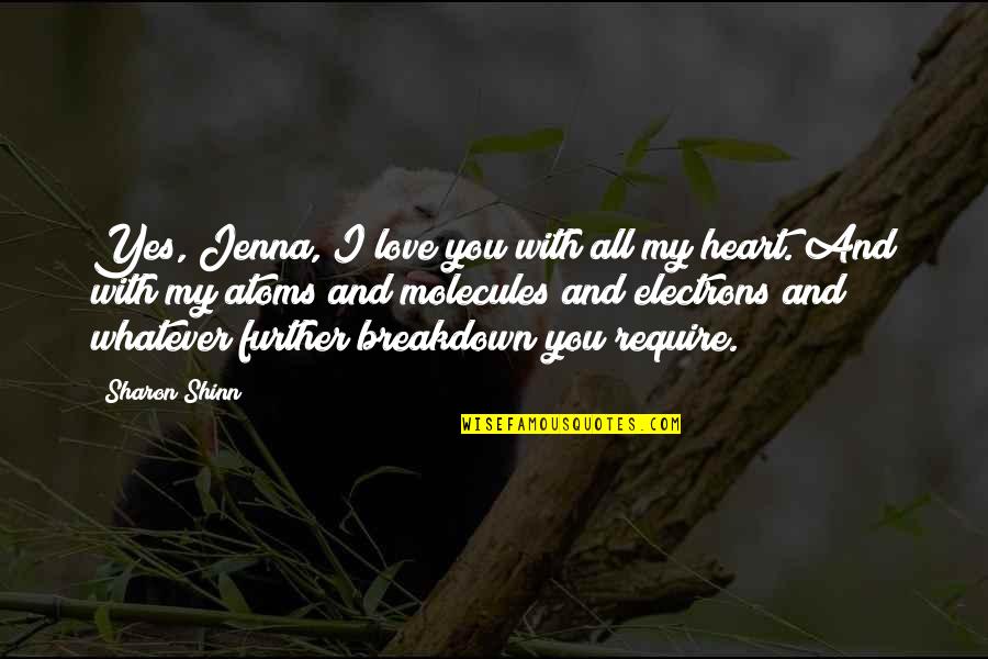 Atoms And Love Quotes By Sharon Shinn: Yes, Jenna, I love you with all my