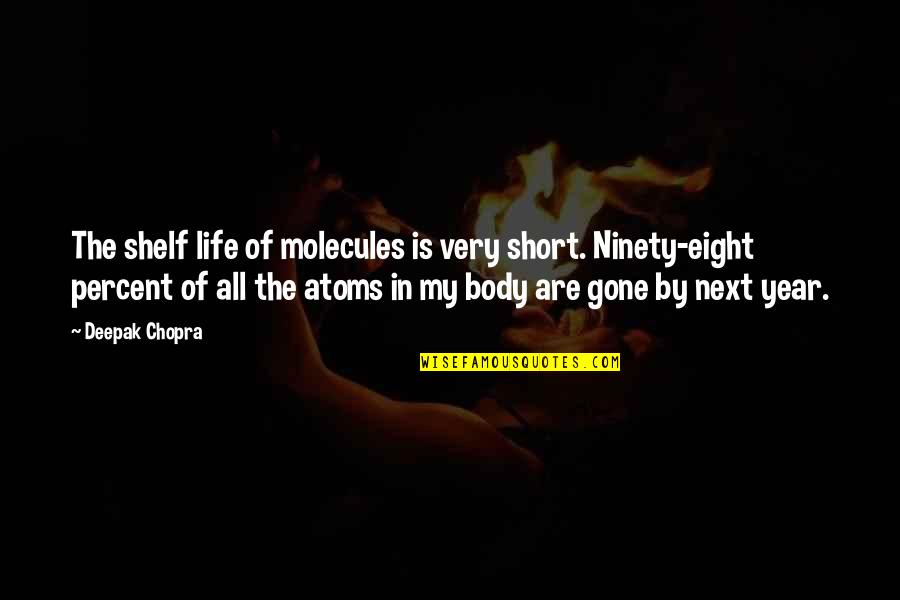 Atoms And Molecules Quotes By Deepak Chopra: The shelf life of molecules is very short.