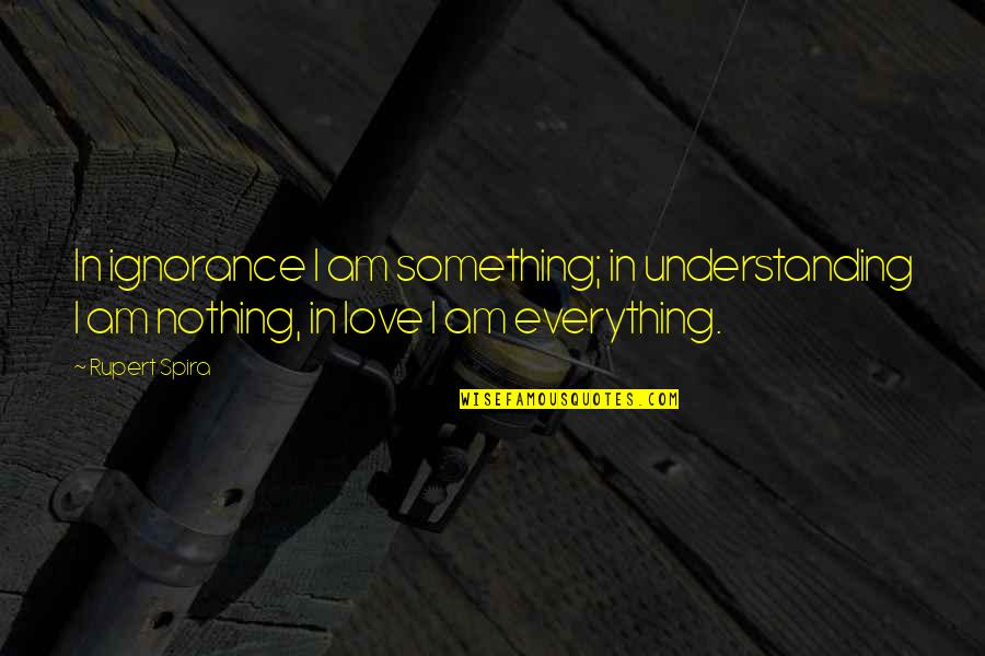 Atonal Music Quotes By Rupert Spira: In ignorance I am something; in understanding I