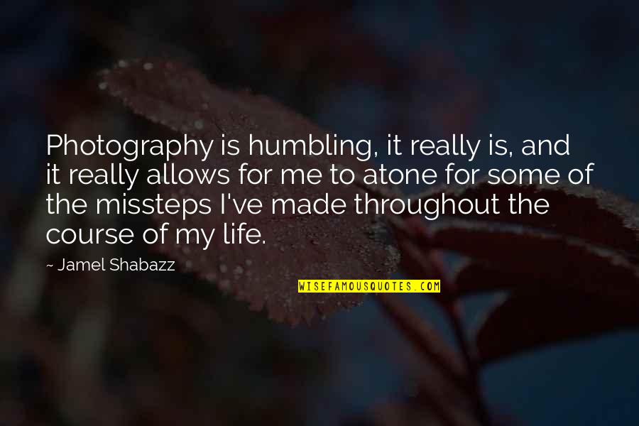 Atone Quotes By Jamel Shabazz: Photography is humbling, it really is, and it