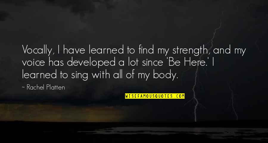 Atonement Lola Quincey Quotes By Rachel Platten: Vocally, I have learned to find my strength,