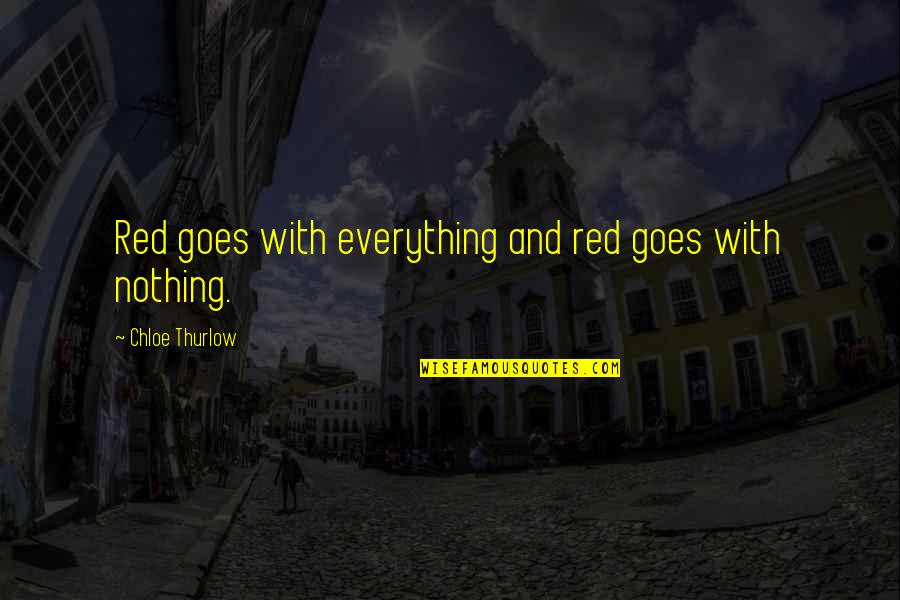Atonement Vase Quotes By Chloe Thurlow: Red goes with everything and red goes with Atonement Vase Quotes By Chloe Thurlow: Red goes with everything and red goes with