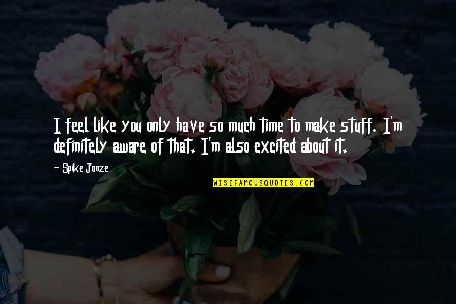 Atonement Vase Quotes By Spike Jonze: I feel like you only have so much Atonement Vase Quotes By Spike Jonze: I feel like you only have so much