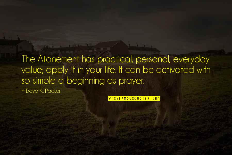 Atonement's Quotes By Boyd K. Packer: The Atonement has practical, personal, everyday value; apply