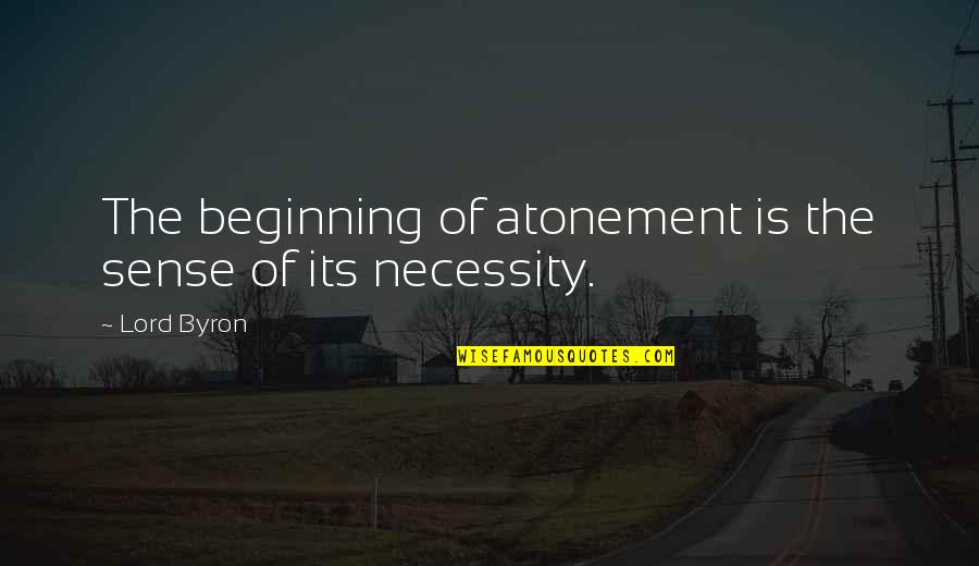 Atonement's Quotes By Lord Byron: The beginning of atonement is the sense of