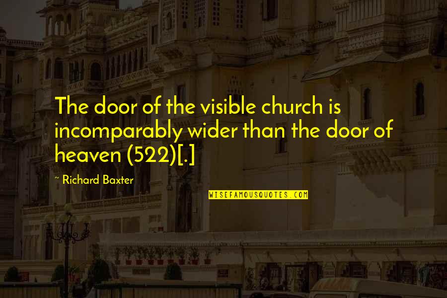 Atonement's Quotes By Richard Baxter: The door of the visible church is incomparably