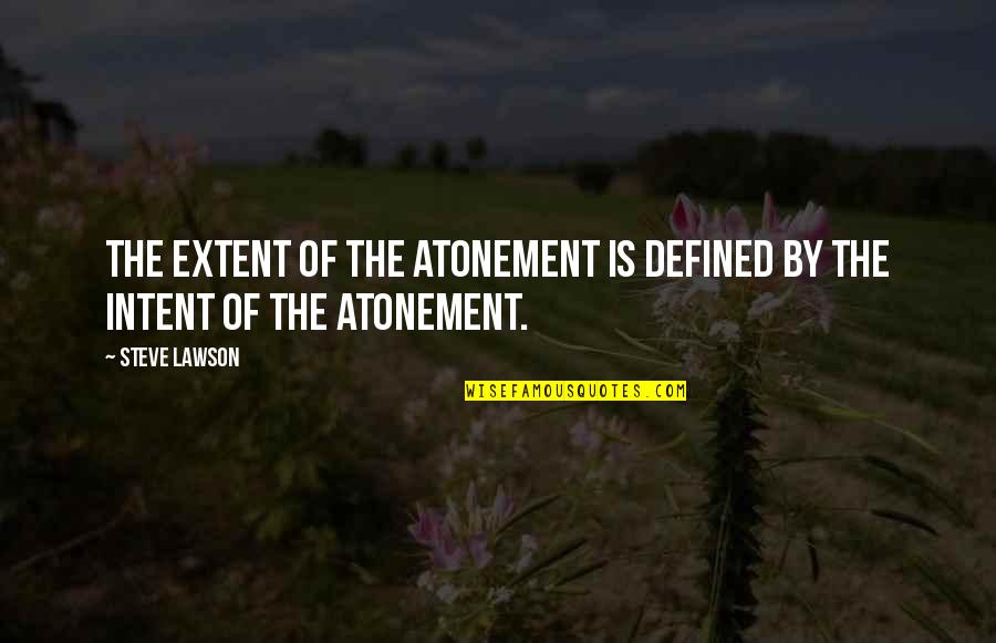Atonement's Quotes By Steve Lawson: The extent of the atonement is defined by