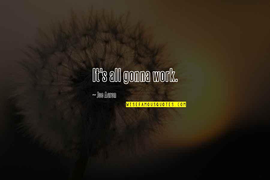 Atonia Dining Quotes By Joe Aaron: It's all gonna work.