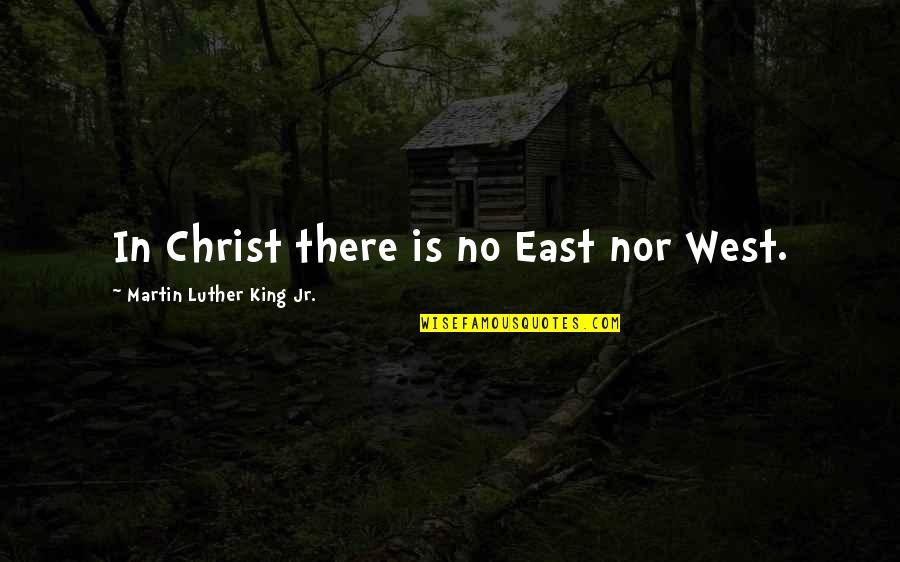 Atonia Muscular Quotes By Martin Luther King Jr.: In Christ there is no East nor West.