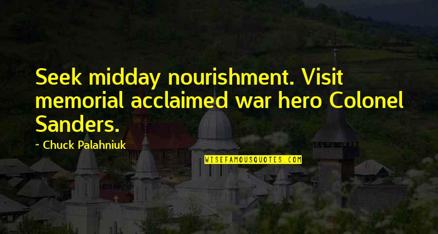 Atonia Rem Quotes By Chuck Palahniuk: Seek midday nourishment. Visit memorial acclaimed war hero