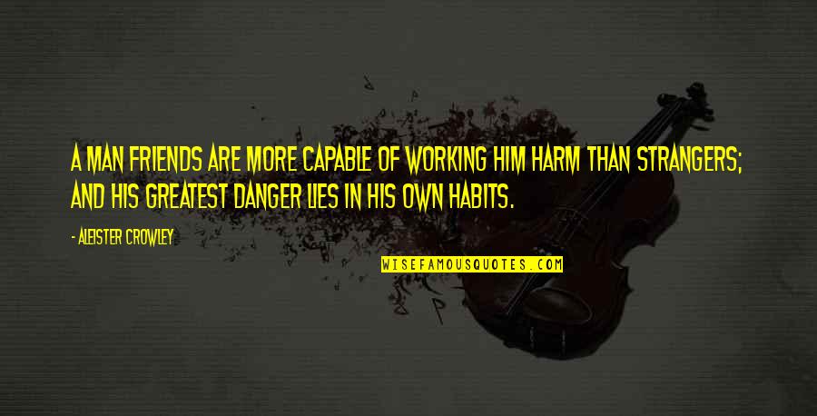 Atonic Bowel Quotes By Aleister Crowley: A man friends are more capable of working