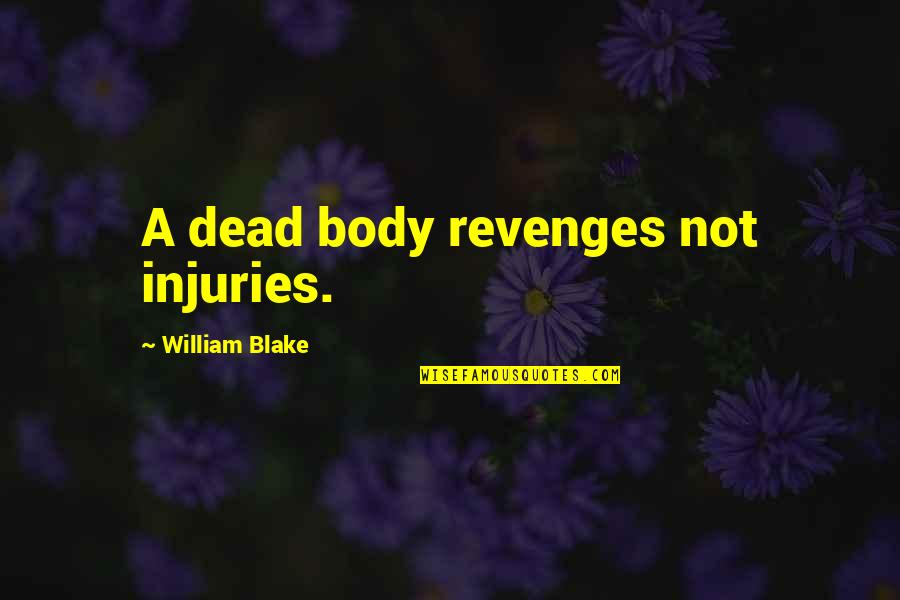 Atonic Quotes By William Blake: A dead body revenges not injuries.