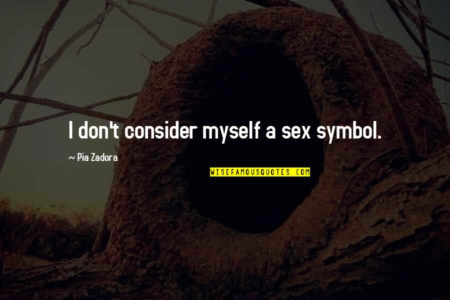 Atonic Seizures Quotes By Pia Zadora: I don't consider myself a sex symbol. Atonic Seizures Quotes By Pia Zadora: I don't consider myself a sex symbol.