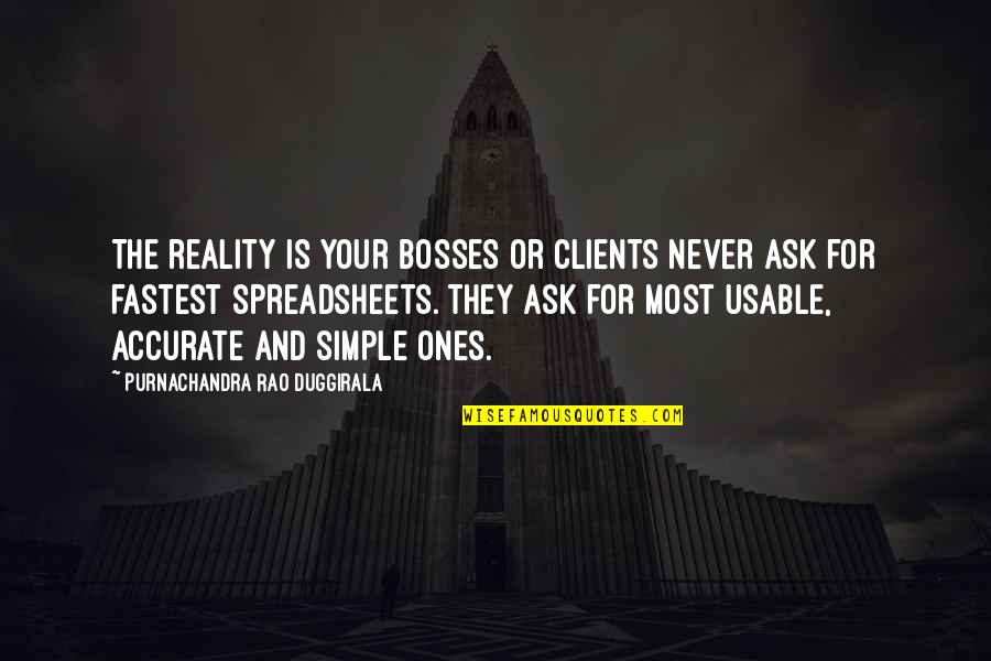 Atoning Quotes By Purnachandra Rao Duggirala: The reality is your bosses or clients never Atoning Quotes By Purnachandra Rao Duggirala: The reality is your bosses or clients never
