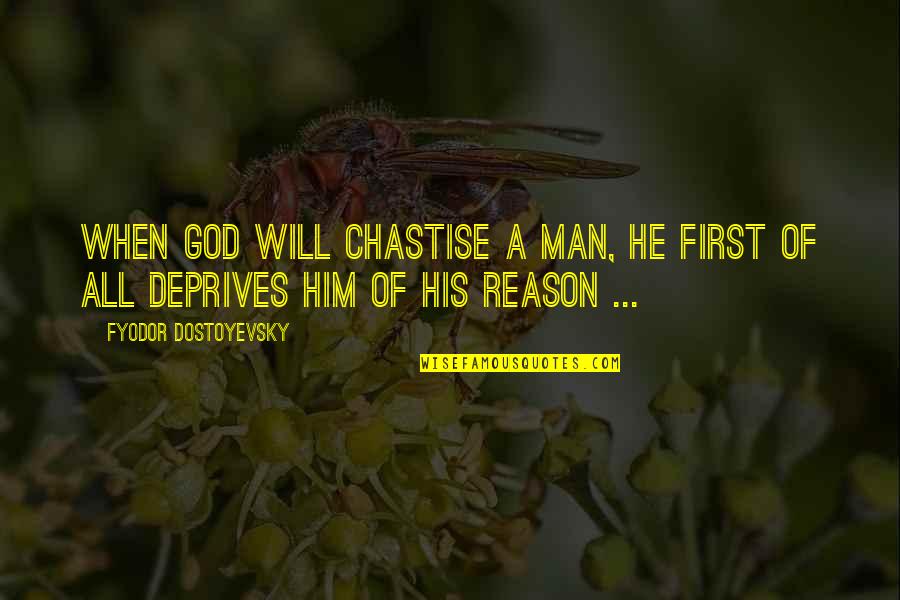 Atony Of Bladder Quotes By Fyodor Dostoyevsky: When God will chastise a man, He first Atony Of Bladder Quotes By Fyodor Dostoyevsky: When God will chastise a man, He first