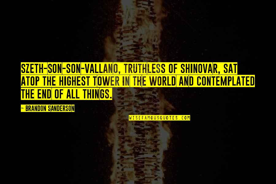 Atop Quotes By Brandon Sanderson: Szeth-son-son-Vallano, Truthless of Shinovar, sat atop the highest