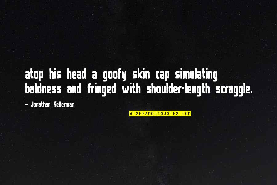 Atop Quotes By Jonathan Kellerman: atop his head a goofy skin cap simulating