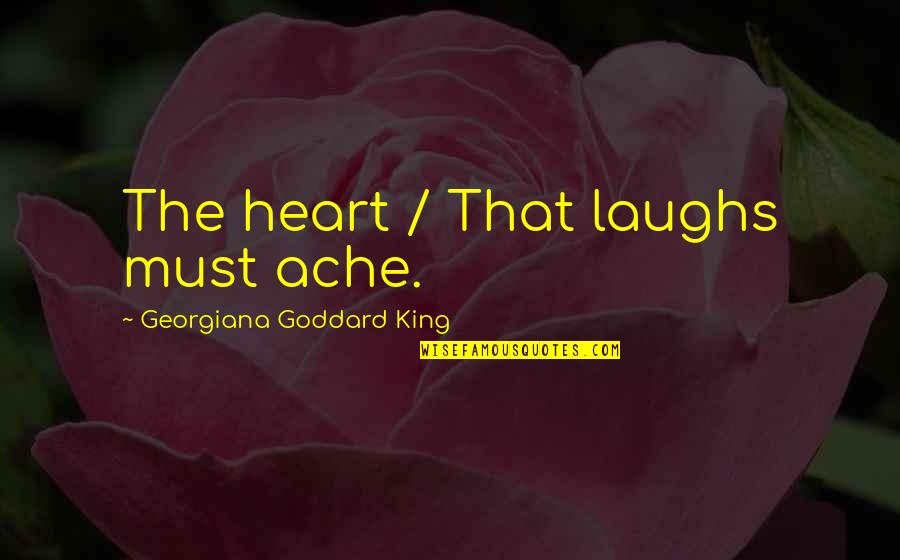 Atopia Medication Quotes By Georgiana Goddard King: The heart / That laughs must ache.