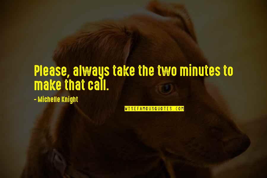 Atordoada Quotes By Michelle Knight: Please, always take the two minutes to make