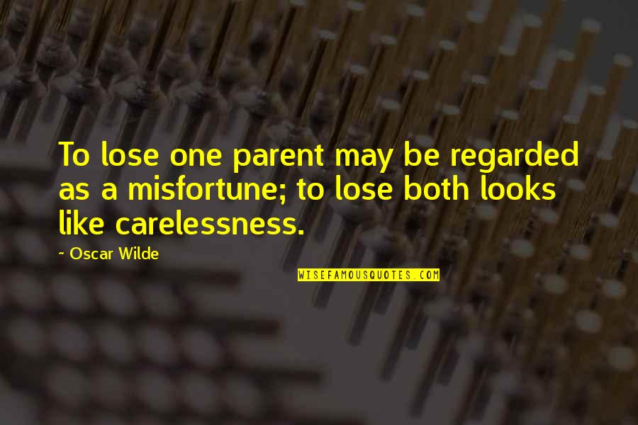 Atordoada Quotes By Oscar Wilde: To lose one parent may be regarded as