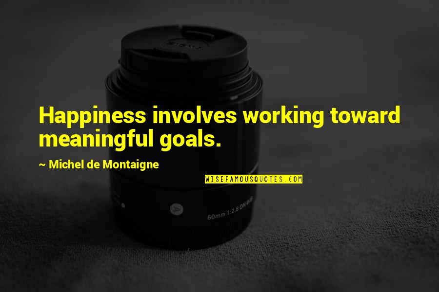 Atordoado Significado Quotes By Michel De Montaigne: Happiness involves working toward meaningful goals.