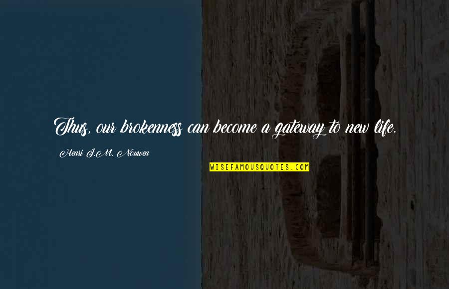 Atordoado Sinonimos Quotes By Henri J.M. Nouwen: Thus, our brokenness can become a gateway to