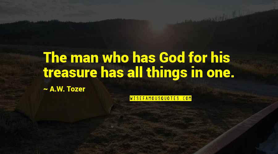 Atordoante Quotes By A.W. Tozer: The man who has God for his treasure