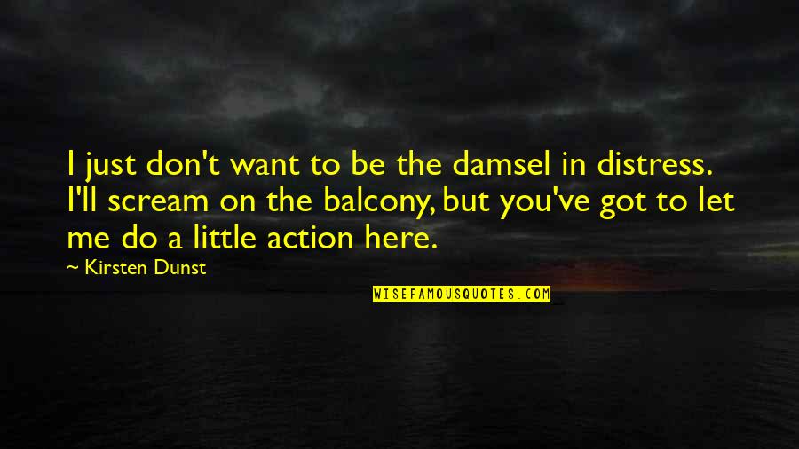 Atordoante Quotes By Kirsten Dunst: I just don't want to be the damsel