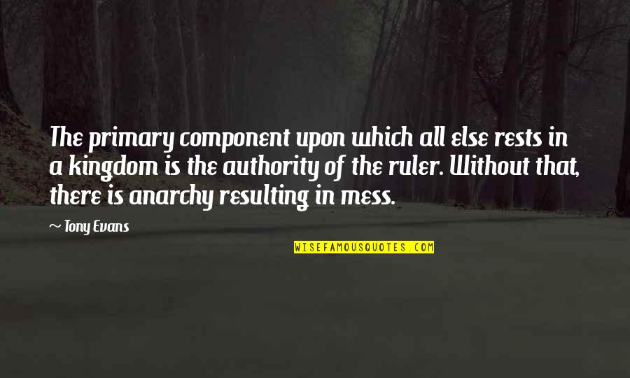 Atoru Iwata Quotes By Tony Evans: The primary component upon which all else rests Atoru Iwata Quotes By Tony Evans: The primary component upon which all else rests