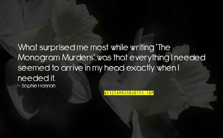 Atossa Leoni Quotes By Sophie Hannah: What surprised me most while writing 'The Monogram Atossa Leoni Quotes By Sophie Hannah: What surprised me most while writing 'The Monogram