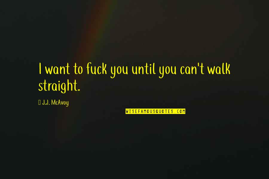Atossa Soltani Quotes By J.J. McAvoy: I want to fuck you until you can't Atossa Soltani Quotes By J.J. McAvoy: I want to fuck you until you can't