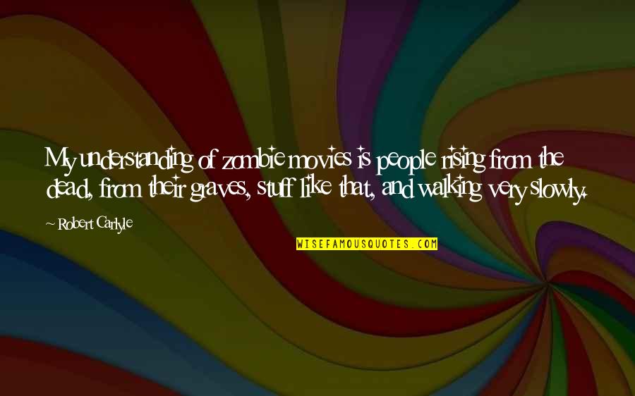 Atossa Therapeutics Quotes By Robert Carlyle: My understanding of zombie movies is people rising Atossa Therapeutics Quotes By Robert Carlyle: My understanding of zombie movies is people rising
