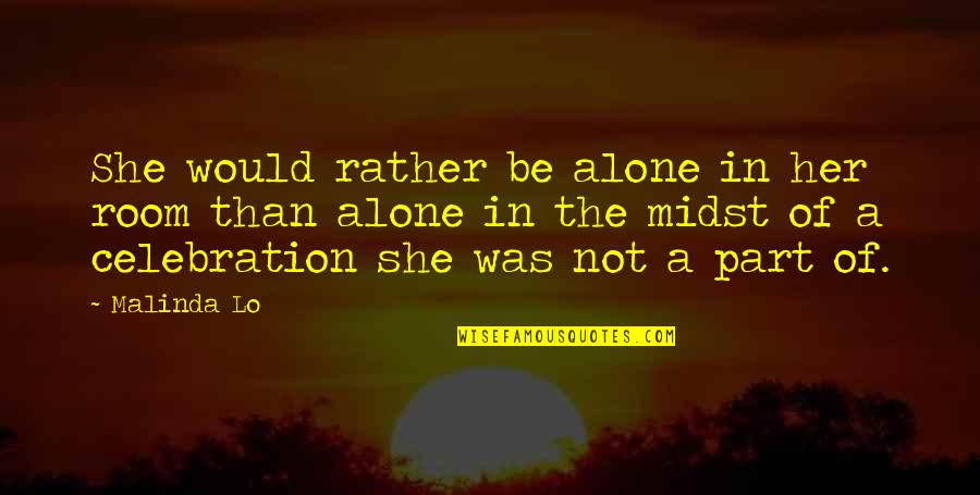 Atoul Quotes By Malinda Lo: She would rather be alone in her room Atoul Quotes By Malinda Lo: She would rather be alone in her room